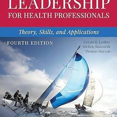 Read [PDF] Leadership for Health Professionals: Theory, Skills, and Applications - Gerald (Jerr