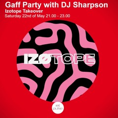 EP025 Gaff Party With DJ Sharpson - Izotope Takeover