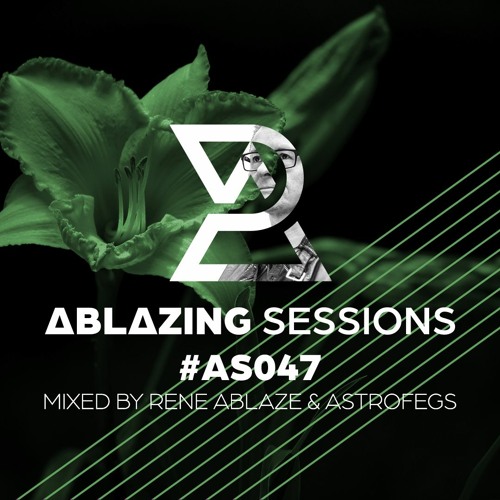 Ablazing Sessions 047 with Rene Ablaze & AstroFegs