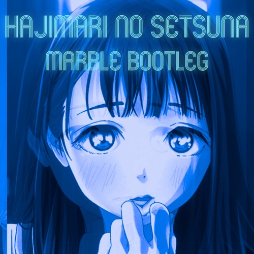 はじまりのセツナ（Marble Bootleg）