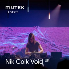MUTEKLIVE276 - Nik Colk Void