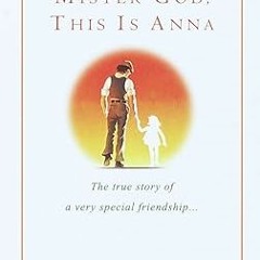 ^Epub^ Mister God, This Is Anna: The True Story of a Very Special Friendship _  Fynn (Author)