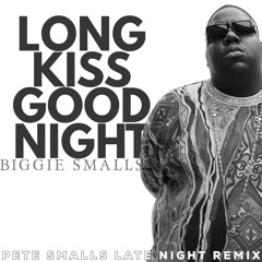 The Notorious B.I.G. -  Long Kiss Goodnight (Pete Smalls Late Night Remix)