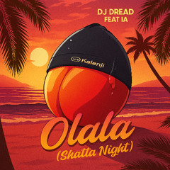 DJ DREAD - Feat I.A - OLALA ( SHATTA NIGHT) (SON I.A) FREE DOWNLOAD