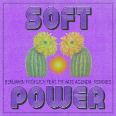 Benjamin Fröhlich X Private Agenda - Soft Power (Iron Curtis Soft Cell Remix)