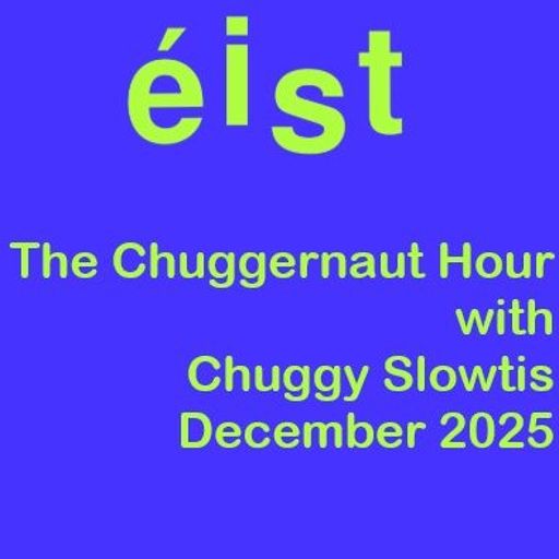 The Chuggernaut Hour with Chuggy Slowtis