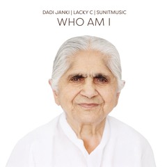Who Am I - Dadi Janki, Lacky C, SunitMusic
