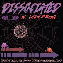 Dissociated w/ Lady Prowl - June 2025