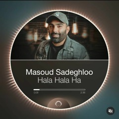 Masoud Sadeghloo - Hala Hala Ha مسعود صادقلو - حالا حالاها