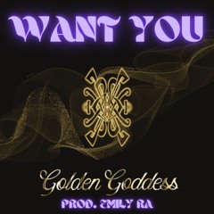 Want You - Golden Goddess (prod. Emily Ra)