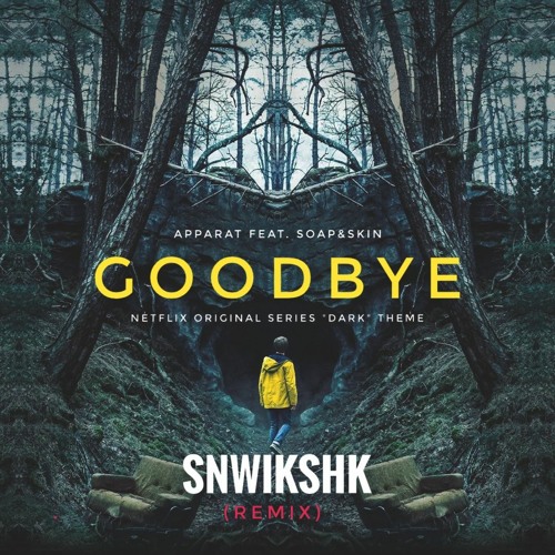 Stream Apparat - Goodbye - Dark [Netflix] (SNWIKSHK Remix) by SNWIKSHK |  Listen online for free on SoundCloud