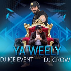YA WEELY ياويلي DJ ICE EVENT FT. DJ CROW