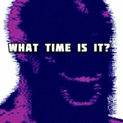 【﻿ＷＨＡＴ ＴＩＭＥ ＩＳ ＩＴ？】