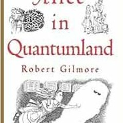 [Get] PDF EBOOK EPUB KINDLE Alice in Quantumland: An Allegory of Quantum Physics by Robert Gilmore �