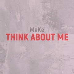 MaKe - Think About Me