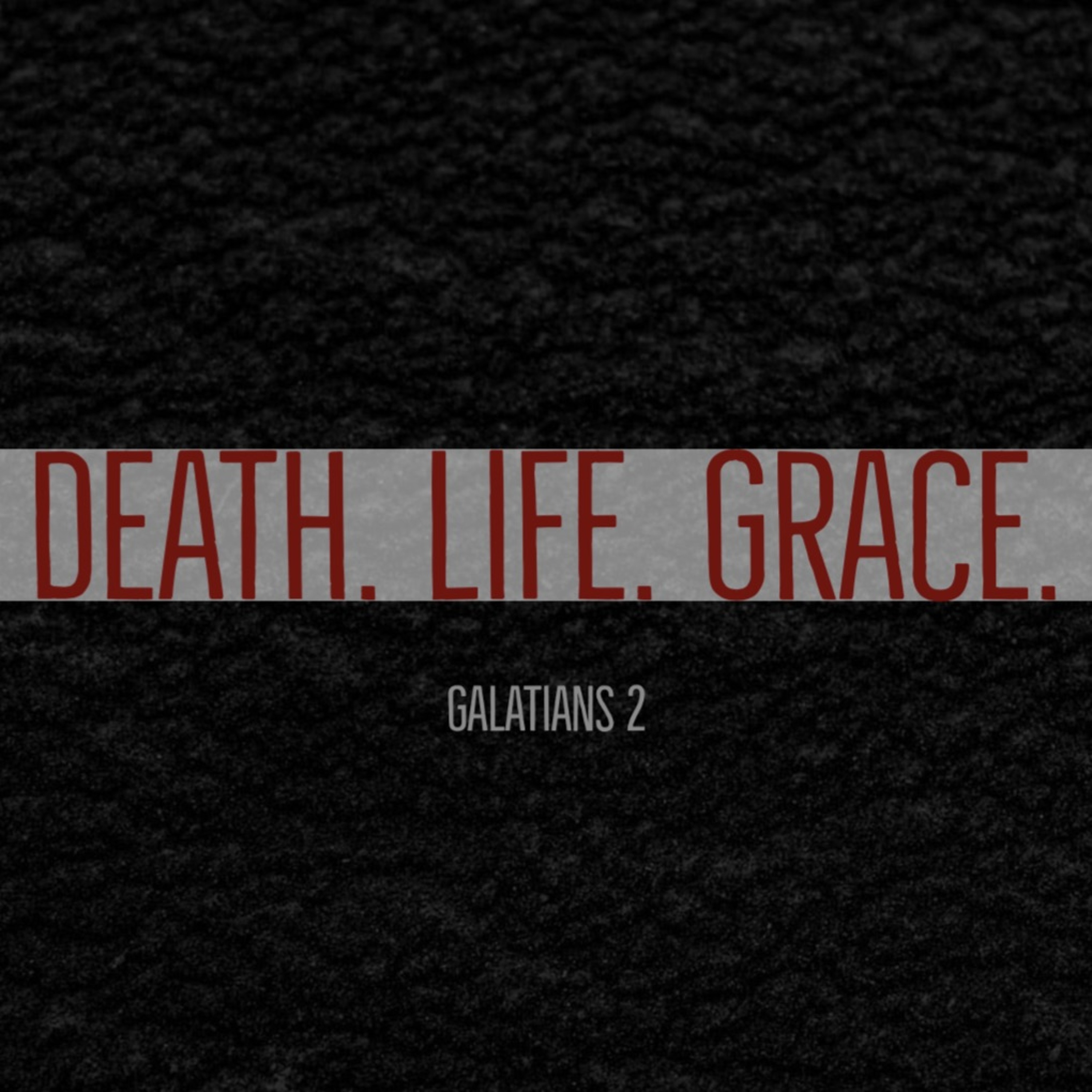 -Death. Grace. Life - Galatians 2 episode artwork