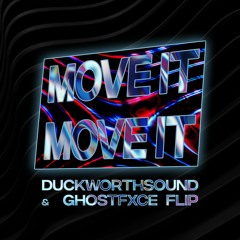 "MOVE IT MOVE IT" [Duckworthsound & Ghostfxce Flip]