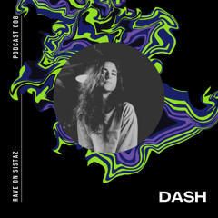 RAVE on sistaz podcast 008 - DASH