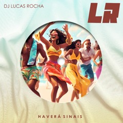 Haverá Sinais (Dj Lucas Rocha Remix)