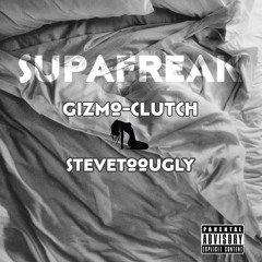 Gizmo-Clutch ft SteveTooUgly - SUPAFREAK