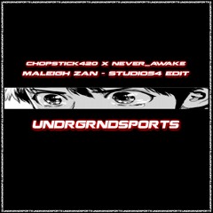 Maleigh Zan - Studio54 (chopstick420 x never_AWAKE EDIT) [UNDRGRNDSPORTS]
