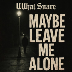 Maybe Leave Me Alone - **FREE** Rap Beat!