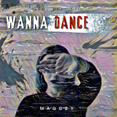MAGGZY - WANNA DANCE (free download)