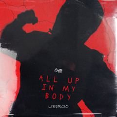 All up in my body