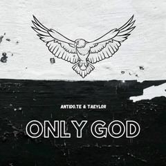 Antido.te & Taeylor - Only God (Prod By Antido.te)