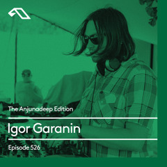 The Anjunadeep Edition 526 with Igor Garanin
