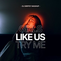 Girls Like Us Try Me - Zoe Wess & Robert Falcon (DJ Griffey Mashup)
