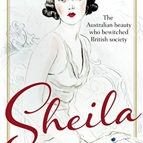 Stream Sheila, The Australian Beauty Who Bewitched British Society