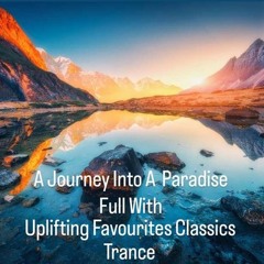 A Journey Into A Paradise Full With Uplifting Favourites Classics Trance Part II