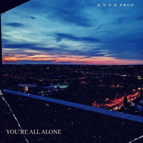 Stream You're All Alone Hip Hop/Cinematic Beat by K X S H Prod