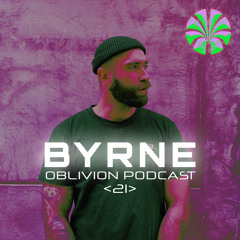 OBLIVION PODCAST - BYRNE <021>