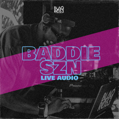 BADDIE SZN LIVE AUDIO
