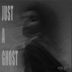 Just a Ghost - DEADLUVE