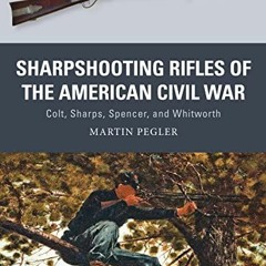 =* Sharpshooting Rifles of the American Civil War, Colt, Sharps, Spencer, and Whitworth, Weapon