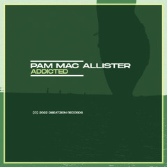 Pam Mac Allister - Addicted (Original Mix) version extendida