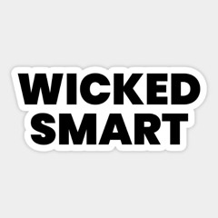 You're not smart you just wicked think about it smart doesn't need to be wicked