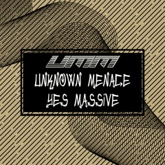 YES MASSIVE - UNKNOWN MENACE (OUT NOW 30th May 2022)