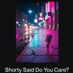 Shorty Said Do You Care?.wav