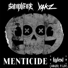 Samplifire & Yakz - Menticide (KYLEXI HOUSE FLiP)