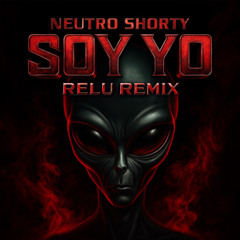 Neutro Shorty - SOY YO  (RELU Remix)  FREE DOWNLOAD