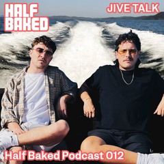 Half Baked Podcast 012 - Jive Talk