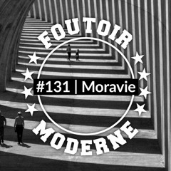 Moravie | Foutoir Moderne #131