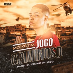 MC Ketim - Jogo Criminoso - DJ Felipe Do CDC - 2022