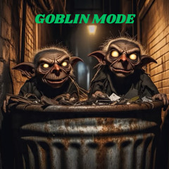 Goblin Mode