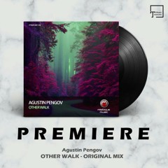 PREMIERE: Agustin Pengov - Other Walk (Original Mix) [MISTIQUE MUSIC]