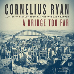 [Get] EPUB 📤 A Bridge Too Far by  Cornelius Ryan,Clive Chafer,Inc. Blackstone Audio